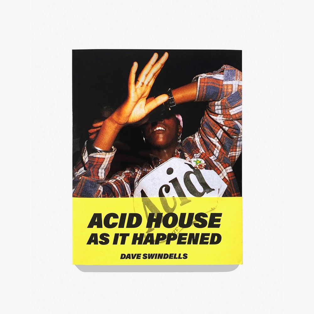 DAVE SWINDELLS ACID HOUSE AS IT HAPPENED (RE)EDITION