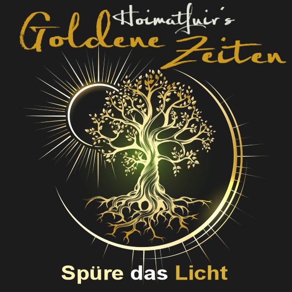 Hoimatfuir`s GOLDENE ZEITEN - Spüre das Licht