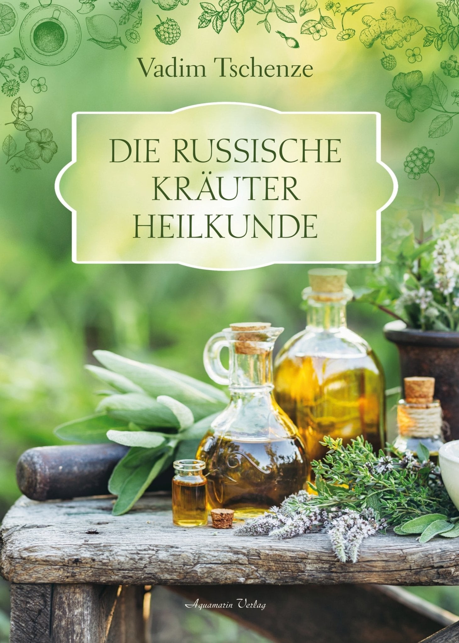Die russische Kräuter-Heilkunde von Vadim Tschenze