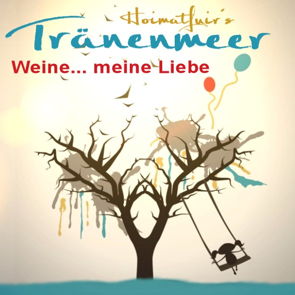 Hoimatfuir´s TRÄNENMEER - Weine...meine Liebe