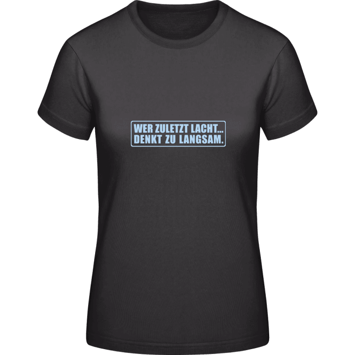 Wer Zuletzt Lacht T-shirt til kvinder 0 image