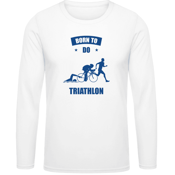 Born To Do Triathlon Shirt met lange mouwen contain pic