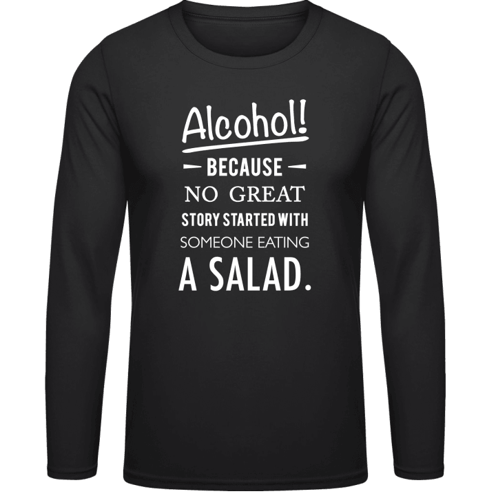 Alcohol because no great story started with salad T-shirt à manches longues contain pic
