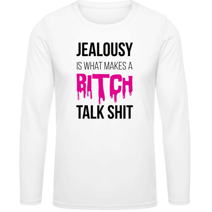 Jealousy Is What Makes A Bitch Talk Shit Langarmshirt contain pic