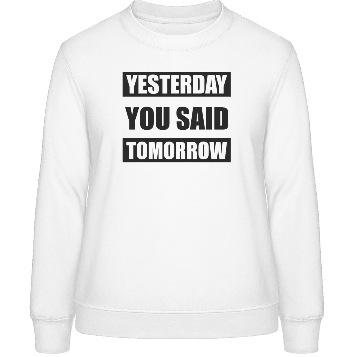Yesterday You Say Tomorrow Sweatshirt för kvinnor 0 image