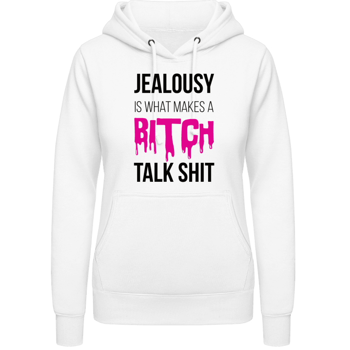 Jealousy Is What Makes A Bitch Talk Shit Hoodie för kvinnor contain pic