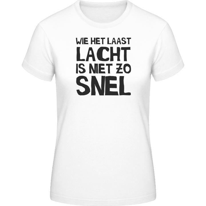 Wie Het Laast Lacht Is Met Zo Snel Vrouwen T-shirt 0 image