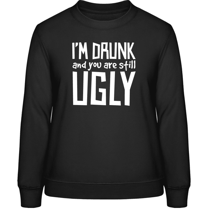 I´m Drunk And You Are Still Ugly Sweatshirt för kvinnor contain pic