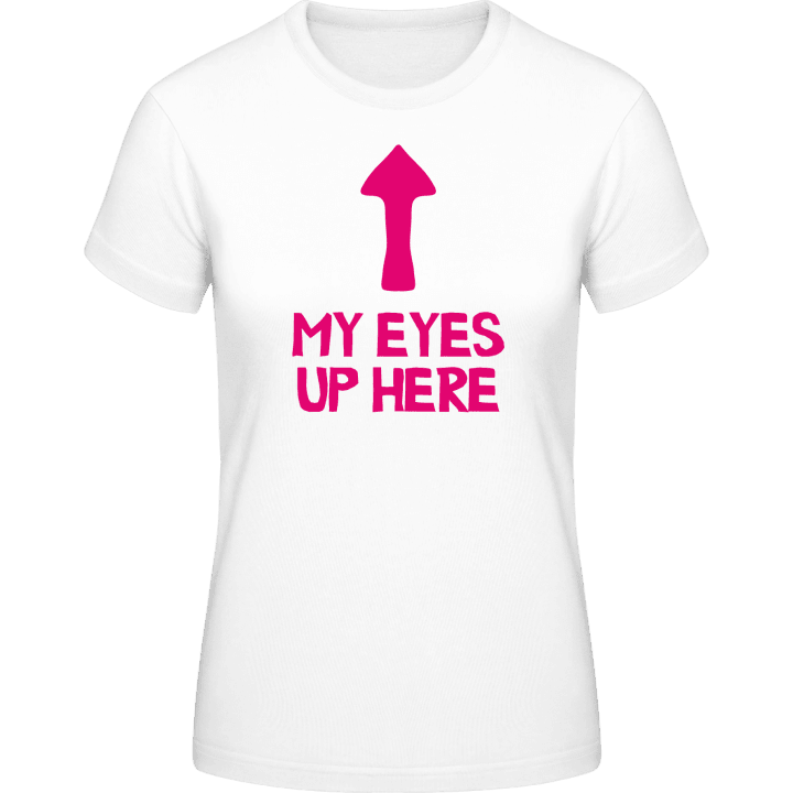 My Eyes Up Here Vrouwen T-shirt 0 image