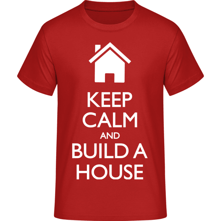 Keep Calm and Build a House T-paita 0 image