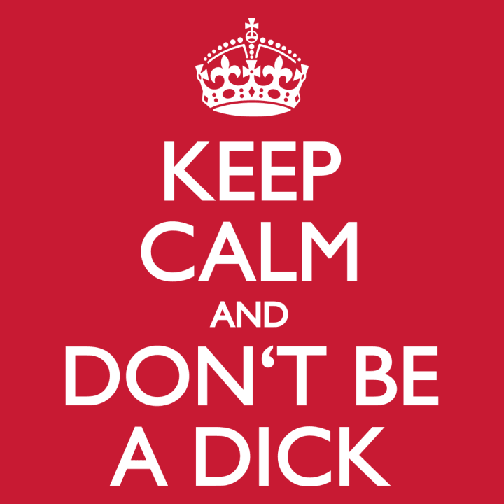 Keep Calm And Don´t Be A Dick T-shirt för kvinnor 0 image