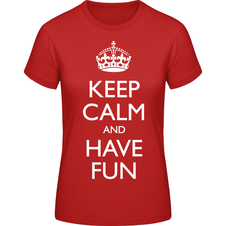 Keep Calm And Have Fun Vrouwen T-shirt 0 image