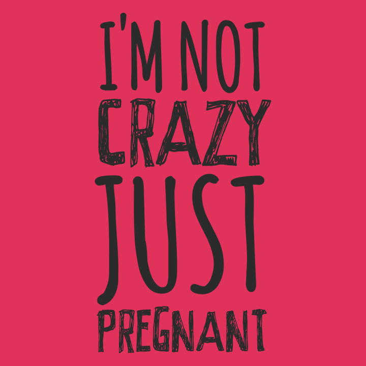 I´m Not Crazy Just Pregnant Langermet skjorte for kvinner 0 image
