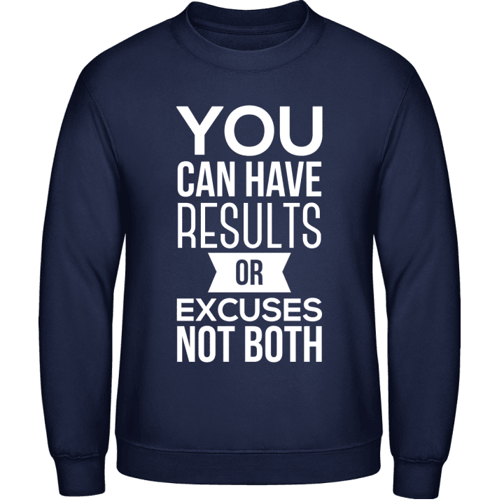You Can Have Results Or Excuses Not Both Sweatshirt contain pic