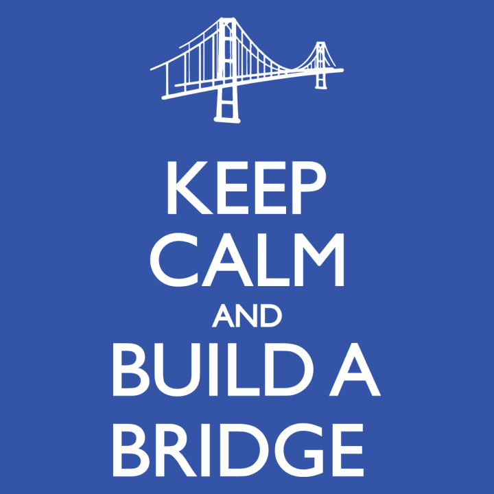 Keep Calm and Build a Bridge Shirt met lange mouwen 0 image