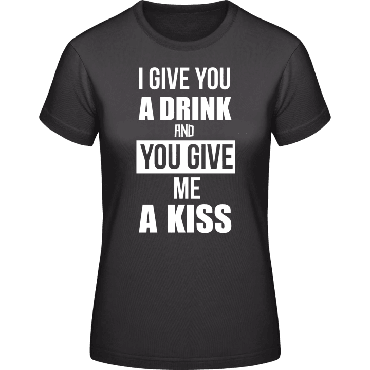 I Give You A Drink And You Give Me A Drink Vrouwen T-shirt contain pic