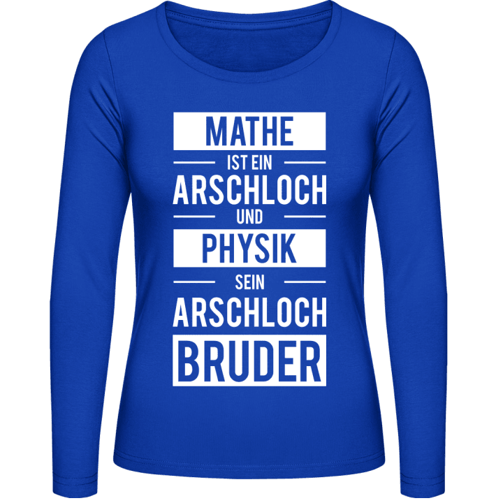 Mathe ist ein Arschloch und Physik sein Arschlochbruder Frauen Langarmshirt 0 image