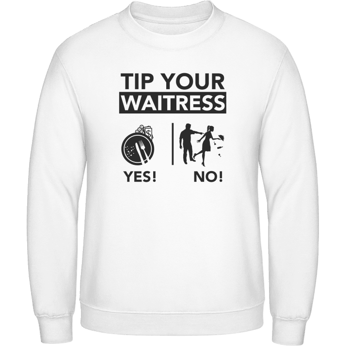 Tip Your Waitress Sweatshirt contain pic