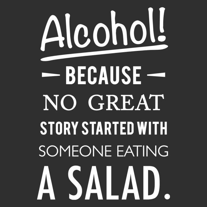 Alcohol because no great story started with salad Sudadera 0 image
