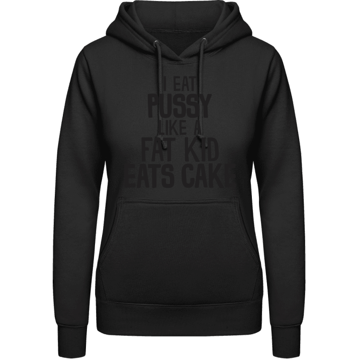 I Eat Pussy Like A Fat Kid Eats Cake Vrouwen Hoodie contain pic