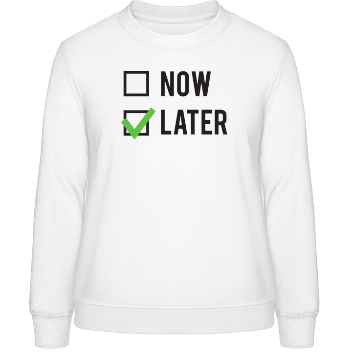 Now or Later Frauen Sweatshirt contain pic