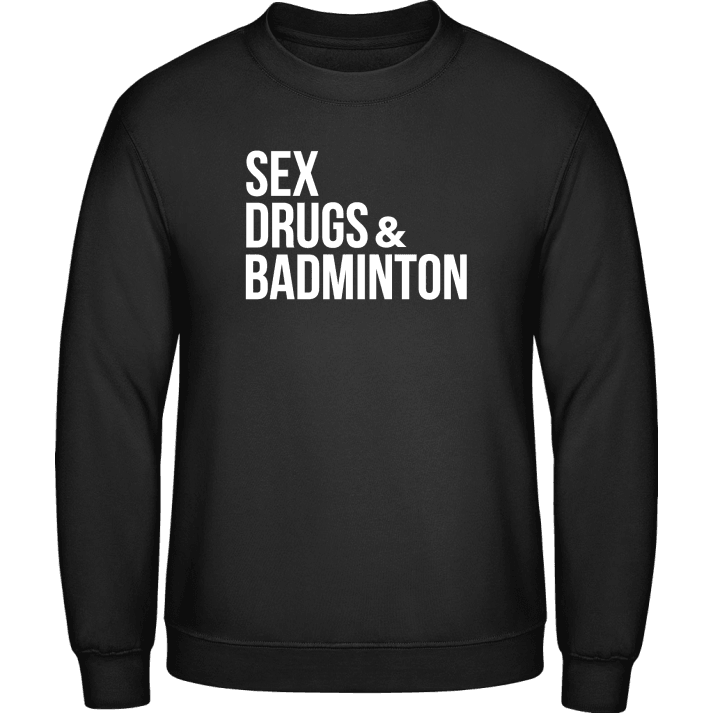 Sex Drugs And Badminton Sweatshirt contain pic
