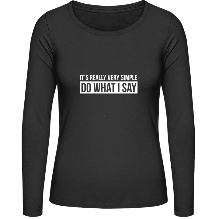 It's Really Very Simple Do What I Say Frauen Langarmshirt contain pic