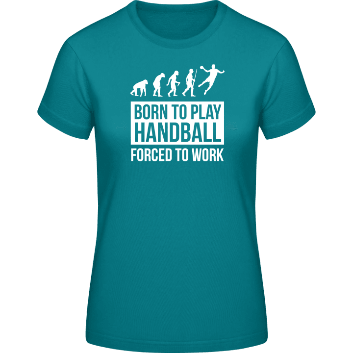 Born To Play Handball Forced To Work Frauen T-Shirt contain pic