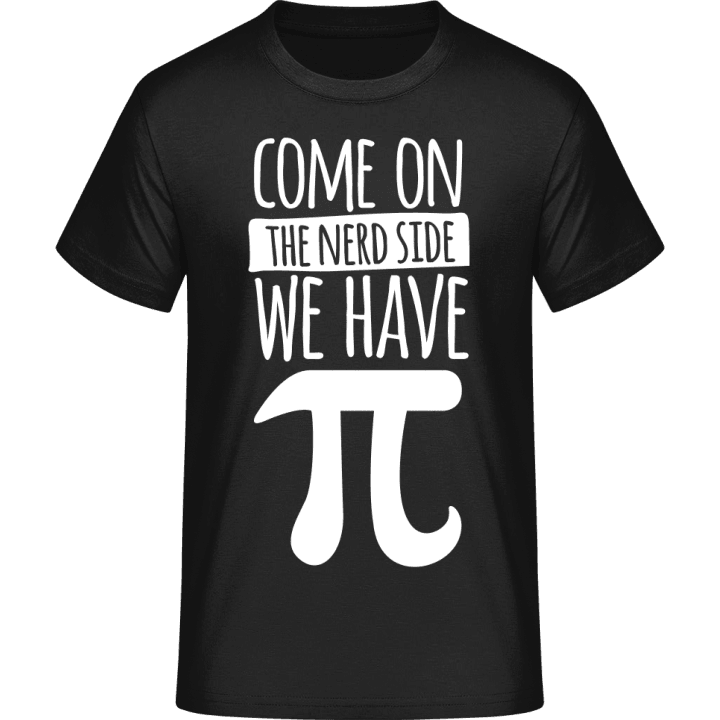 Come On The Nerd Side We Have Pi T-Shirt 0 image