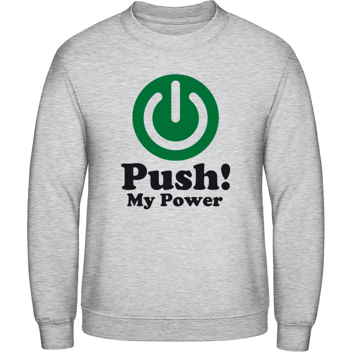 Push My Power Sweatshirt contain pic