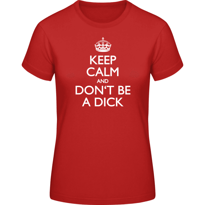 Keep Calm And Don´t Be A Dick Frauen T-Shirt contain pic