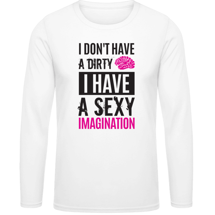 I Don´t Have A Dirty Mind I Have A Sexy Imagination Shirt met lange mouwen contain pic