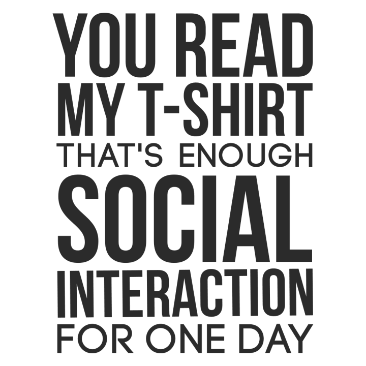 You Read My T-Shirt That´s Enough Social Interaction Vrouwen Lange Mouw Shirt 0 image