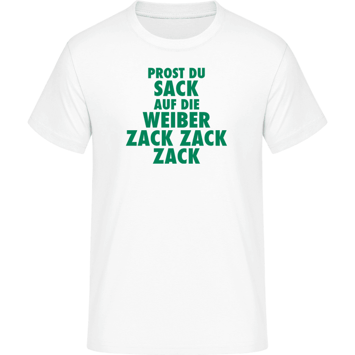 Prost du Sack, auf die Weiber Zack Zack Zack! T-skjorte 0 image