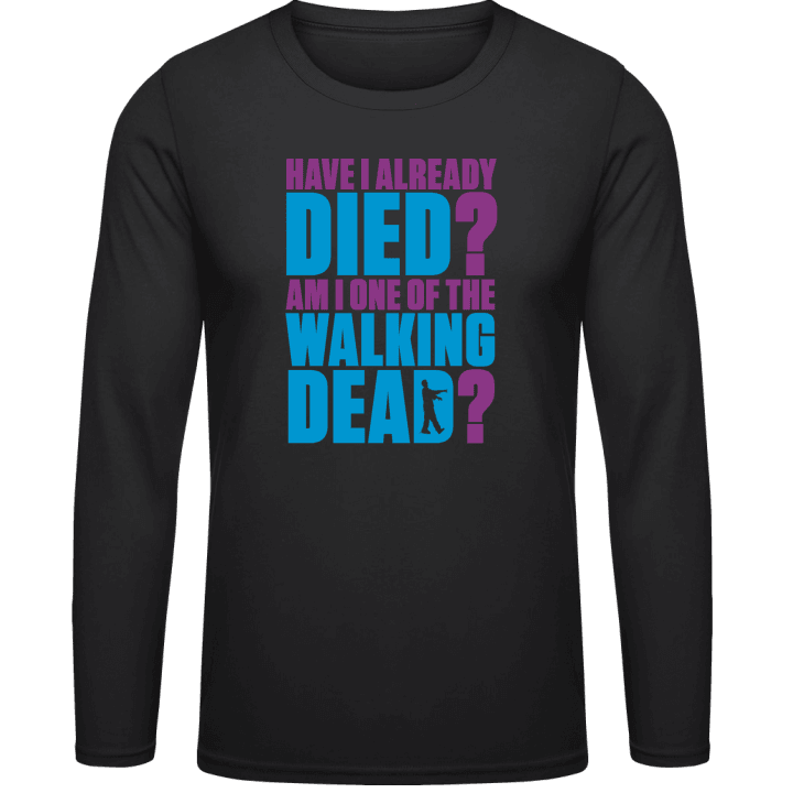 Am I One of the Walking Dead? Long Sleeve Shirt 0 image