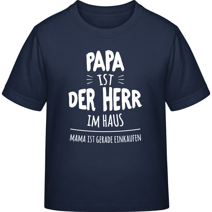 Papa ist der Herr im Haus, Mama ist gerade einkaufen Camiseta infantil 0 image