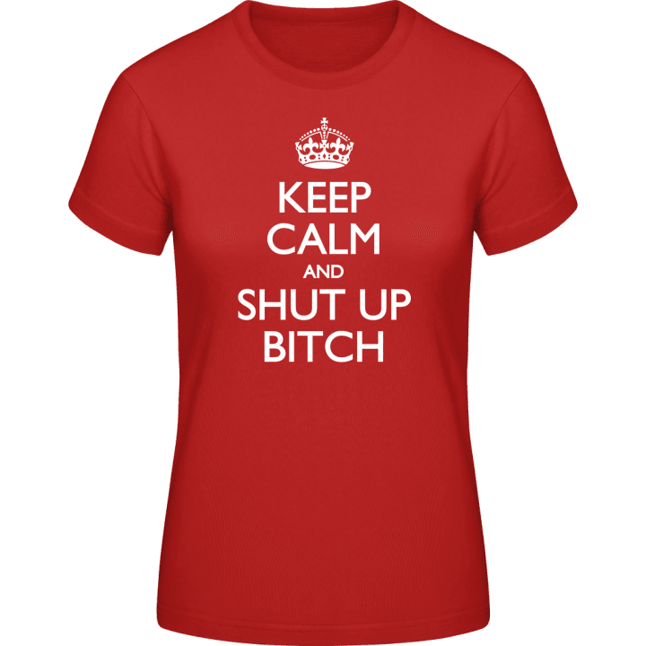 Keep Calm And Shut Up Bitch Vrouwen T-shirt 0 image