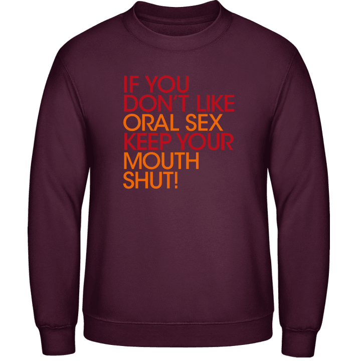 Oral Sex Keep Your Mouth Shut Sweatshirt contain pic
