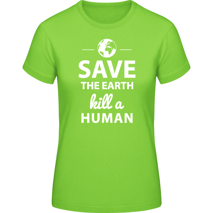 Save The Earth Kill A Human Frauen T-Shirt 0 image