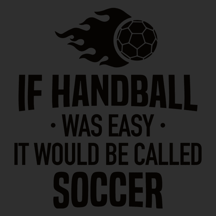 If Handball Was Easy It Would Be Called Soccer T-shirt bébé 0 image