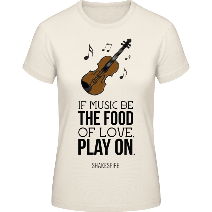 If Music Be The Food Of Love Play On T-shirt för kvinnor 0 image