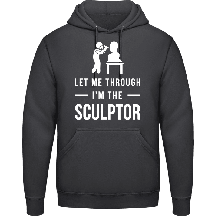 Let Me Through I'm The Sculptor Hoodie contain pic