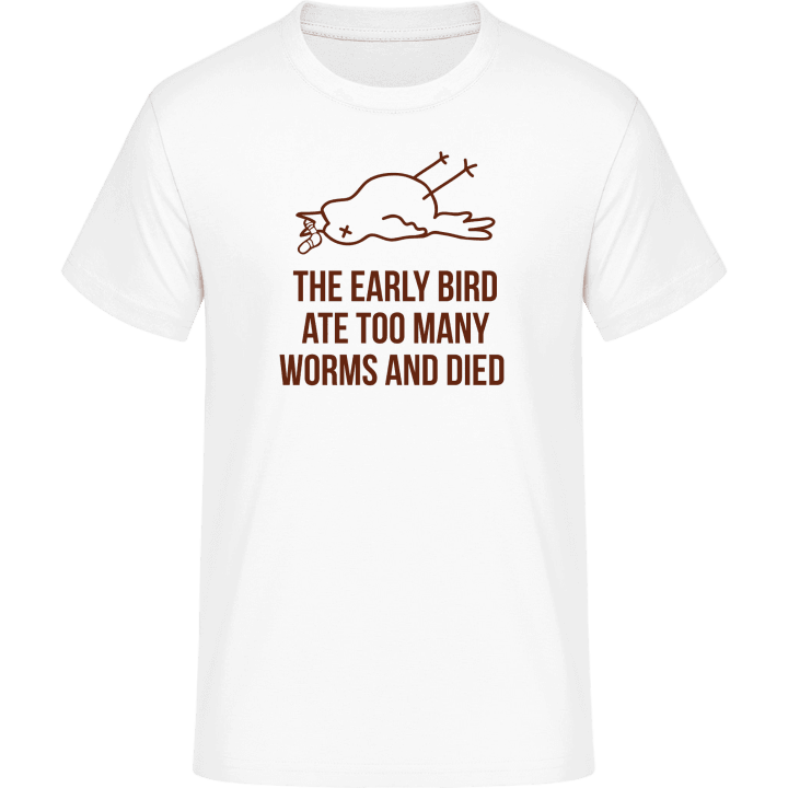 The Early Worm Ate Too Many Worms And Died Camiseta 0 image