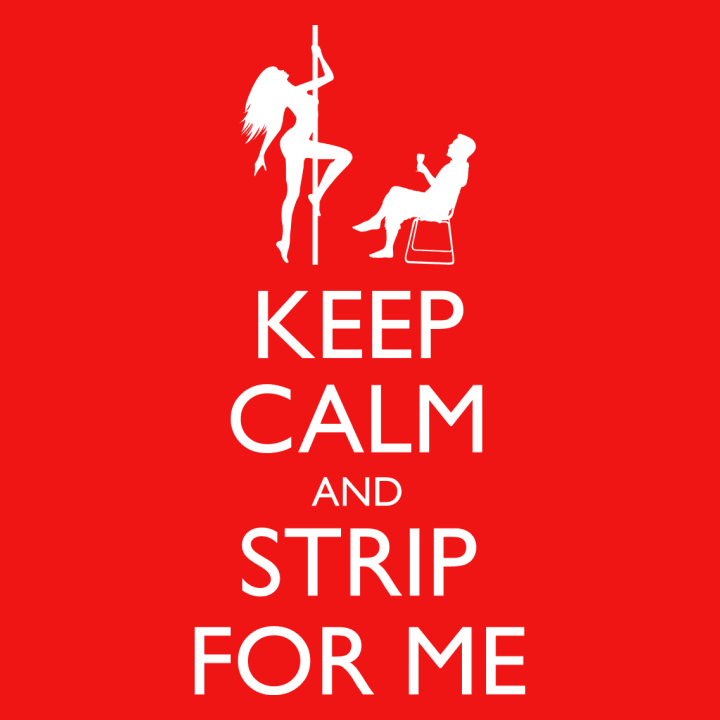 Keep Calm And Strip For Me T-skjorte 0 image