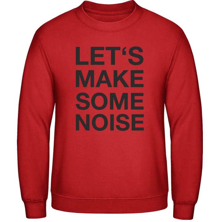 Let´s Make Some Noise Sweatshirt contain pic