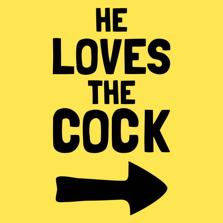 He Loves The Cock T-paita 0 image