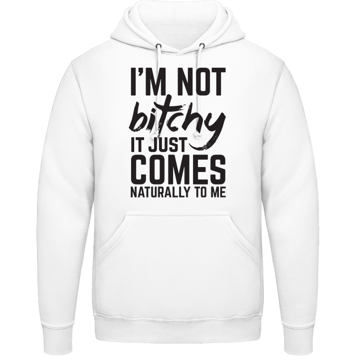 I´m Not Bitchy It Just Comes Naturally To Me Hoodie contain pic