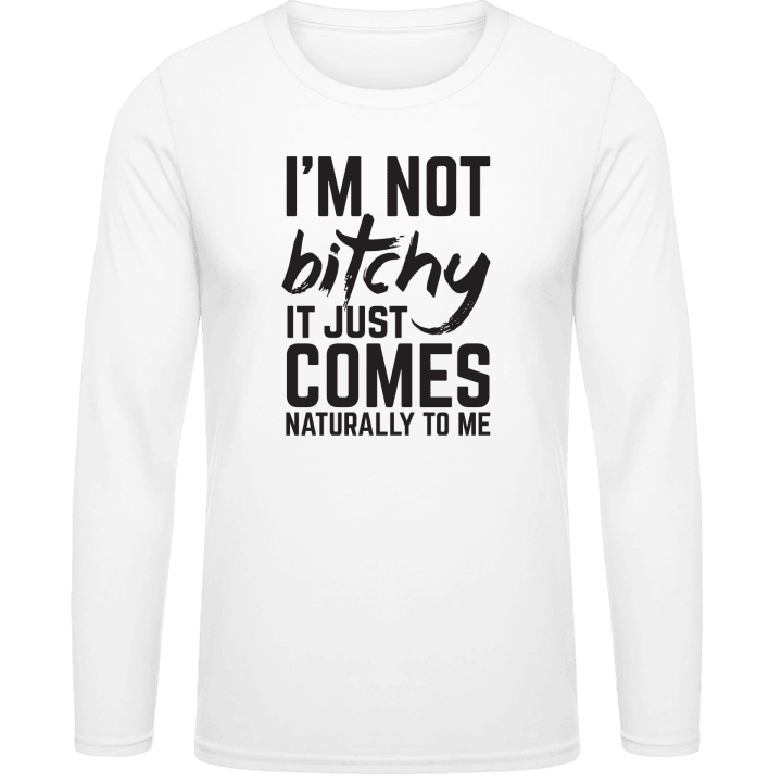 I´m Not Bitchy It Just Comes Naturally To Me Langarmshirt contain pic