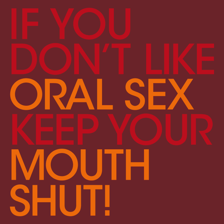 Oral Sex Keep Your Mouth Shut Sweatshirt 0 image