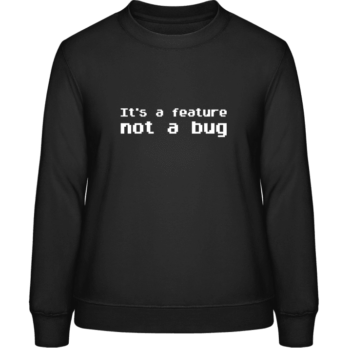 Feature Not A Bug Frauen Sweatshirt contain pic